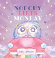 Nobody Likes Monday di Kelly Lee edito da EK BOOKS