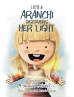 Little Aranchi Discovers Her Light di Goicochea Aranzazu Goicochea edito da Balboa Press
