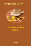 Living Safely: Tips from a Safety Engineer di Mohamad Darhaman edito da Createspace Independent Publishing Platform