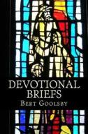 Devotional Briefs di Bert Goolsby edito da Createspace Independent Publishing Platform