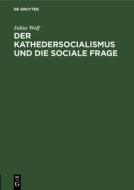 Der Kathedersocialismus und die sociale Frage di Julius Wolf edito da De Gruyter