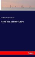 Costa Rica and Her Future di Cecil Charles, Paul Biolley edito da hansebooks