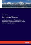 The History of Creation di Ernst Haeckel edito da hansebooks