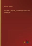 Die Entwicklung der sozialen Frage bis zum Weltkriege di Ferdinand Tönnies edito da Outlook Verlag