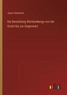 Die Besiedlung Württembergs von der Urzeit bis zur Gegenwart di Julius Hartmann edito da Outlook Verlag