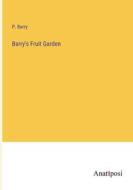 Barry's Fruit Garden di P. Barry edito da Anatiposi Verlag