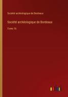Société archéologique de Bordeaux di Société archéologique de Bordeaux edito da Outlook Verlag