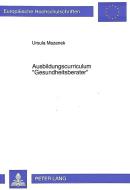 Ausbildungscurriculum «Gesundheitsberater» di Ursula Mazanek edito da Lang, Peter GmbH