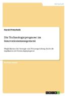 Die Technologieprognose im Innovationsmanagement di Harald Petschnik edito da GRIN Publishing