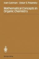 Mathematical Concepts in Organic Chemistry di Ivan Gutman, Oskar E. Polansky edito da Springer Berlin Heidelberg