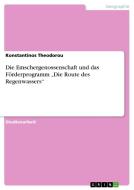Die Emschergenossenschaft und das Förderprogramm "Die Route des Regenwassers" di Konstantinos Theodorou edito da GRIN Publishing