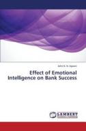 Effect of Emotional Intelligence on Bank Success di John N. N. Ugoani edito da LAP Lambert Academic Publishing