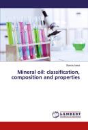 Mineral oil: classification, composition and properties di Stanciu Ioana edito da LAP Lambert Academic Publishing