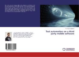 Test automation on a third party mobile software di Tuomas Lempiäinen edito da LAP Lambert Academic Publishing