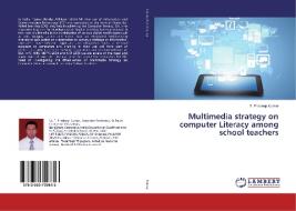 Multimedia strategy on computer Literacy among school teachers di T. Pradeep Kumar edito da LAP Lambert Academic Publishing