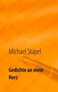 Gedichte an mein Herz di Michael Stapel edito da Books on Demand
