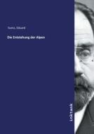 Die Entstehung der Alpen di Eduard Suess edito da Inktank publishing