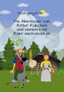 Die Abenteuer von Ritter Rübchen und seinem Esel 'Rühr mich nicht an' di Wolfgang Kulla edito da Books on Demand