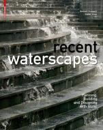 Recent Waterscapes di Herbert Dreiseitl, Dieter  Grau edito da BirkhÄuser Berlin