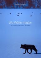 Wo Wölfe heulen di Helmut Wirfler edito da Books on Demand