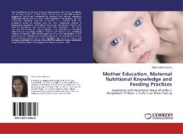 Mother Education, Maternal Nutritional Knowledge and Feeding Practices di Shirin Jahan Mumu edito da LAP Lambert Academic Publishing