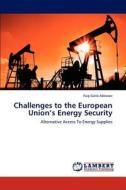 Challenges to the European Union's Energy Security di Faig Galib Abbasov edito da LAP Lambert Academic Publishing