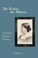 Die Kultur der Männer di Charlotte Perkins Gilman edito da Ein-Fach-Verlag