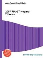 2007 Fia Gt Nogaro 2 Hours edito da Book On Demand Ltd.