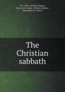 The Christian Sabbath di Nathan Lewis Rice, William Hague, Hervey D Ganse edito da Book On Demand Ltd.