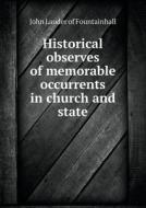 Historical Observes Of Memorable Occurrents In Church And State di John Lauder of Fountainhall edito da Book On Demand Ltd.