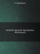 Serbisch-deutsch-lateinisches Worterbuch di S Karadzich edito da Book On Demand Ltd.