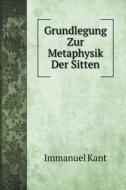 Grundlegung Zur Metaphysik Der Sitten di &#1048. &#1050;&#1072;&#1085;&#1090; edito da Book On Demand Ltd.