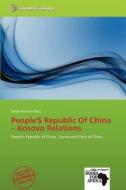People's Republic Of China - Kosovo Relations edito da Crypt Publishing