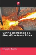 Gerir a emergência e a diversificação em África di Sylvestre Ossiala edito da Edições Nosso Conhecimento