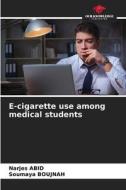 E-cigarette use among medical students di Narjes Abid, Soumaya Boujnah edito da Our Knowledge Publishing