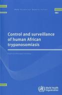 Control and Surveillance of Human African Trypanosomiasis di World Health Organization edito da WORLD HEALTH ORGN