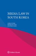 Media Law In South Korea di Ahran Park, Minjeong Kim, Yoonmo Sang edito da Kluwer Law International