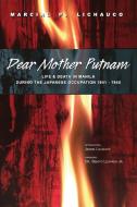 Dear Mother Putnam: Life and Death in Manila During the Japanese Occupation, 1941-1945 di Marcial P. Lichauco edito da INKSTONE BOOKS