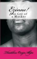Ezinne, The Cry Of A Mother di Thaddeus Onoja Akpa edito da Global Igbo Peace Initiative