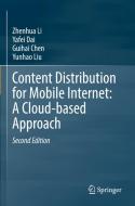 Content Distribution for Mobile Internet: A Cloud-Based Approach di Zhenhua Li, Yafei Dai, Guihai Chen, Yunhao Liu edito da Springer Nature Singapore