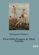 Five Little Peppers & Their Friends di Margaret Sidney edito da Culturea