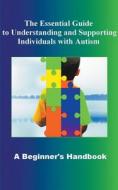 The Essential Guide to Understanding and Supporting Individuals with Autism A Beginner's Handbook di Madi Miled edito da Madi Miled