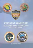 Coastal Warfare Against the Viet Cong Volume Two (1967) di James Steffes edito da XLIBRIS US