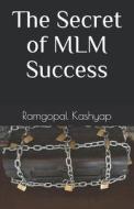 The Secret Of MLM Success di Kashyap Ramgopal Kashyap edito da Independently Published