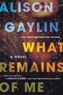 What Remains of Me di Alison Gaylin edito da William Morrow & Company