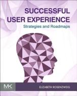 Successful User Experience: Strategies and Roadmaps di Elizabeth (Principal Consultant Rosenzweig edito da Elsevier Science & Technology