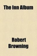 The Inn Album di Robert Browning edito da General Books Llc