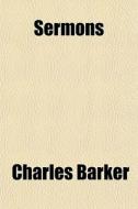 Sermons di Charles Barker edito da General Books Llc