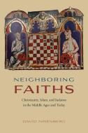 Neighboring Faiths di David Nirenberg edito da The University of Chicago Press