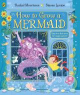 How To Grow A Mermaid di Rachel Morrisroe edito da Penguin Random House Children's UK